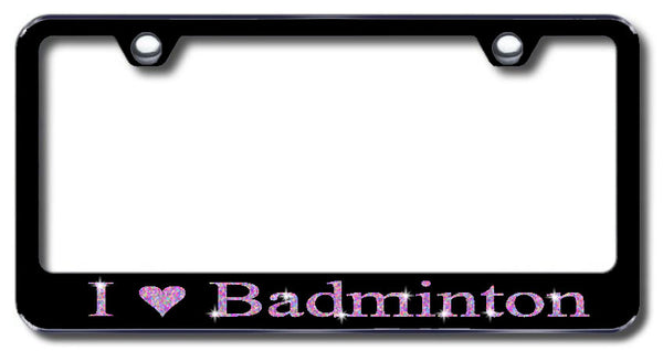 License Plate Frame with Swarovski Crystal Bling Bling I Love Badminton Aluminum