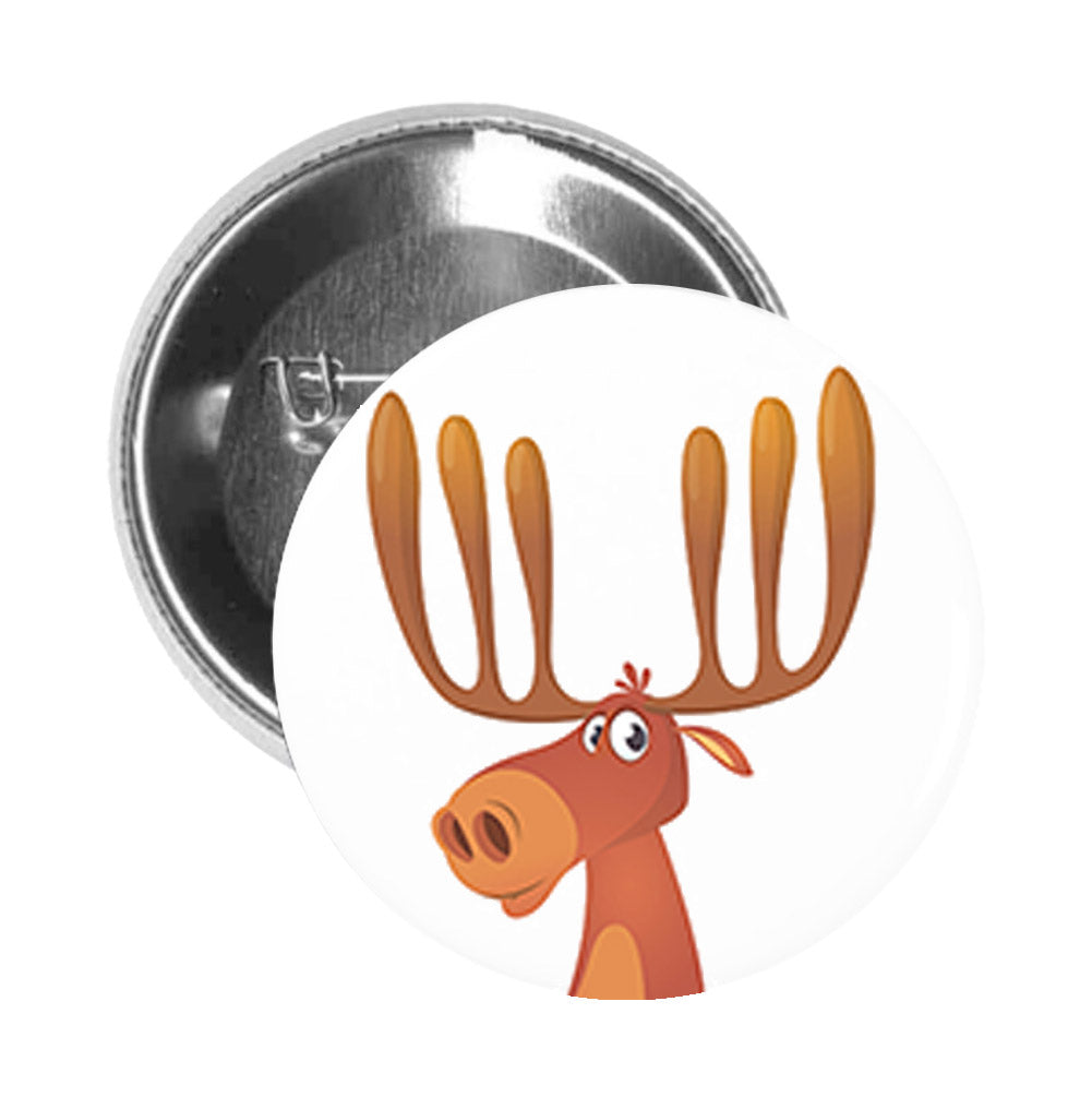 Round Pinback Button Pin Brooch Silly Adorable Goofy Nursery Animal Cartoon - Moose