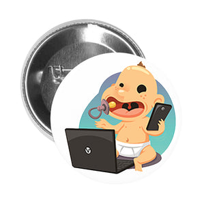 Round Pinback Button Pin Brooch Silly Electronic Dependent Baby with Cellphone and Laptop